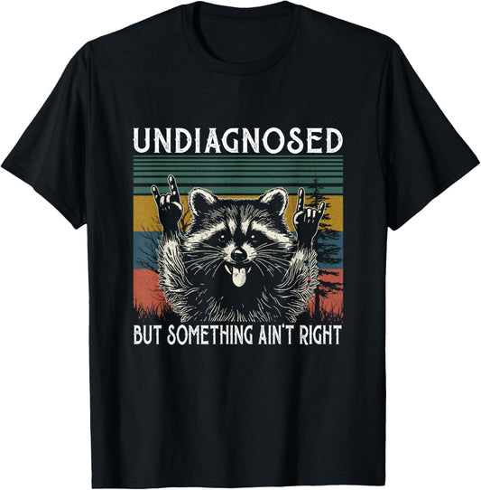 Undiagnosed But Something Ain't Right Funny Raccoon Meme T-Shirt