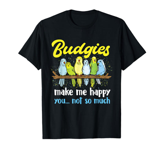 Budgies make me happy - Parakeet Budgie Budgerigar Lover T-Shirt
