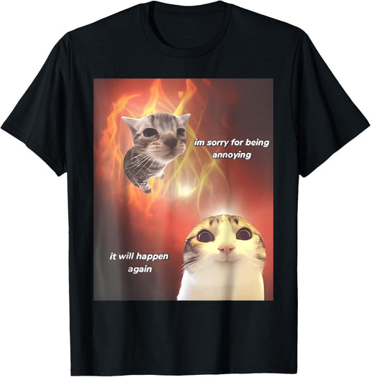 I’m Sorry For Being Annoying It Will Happen Again Cat T-Shirt