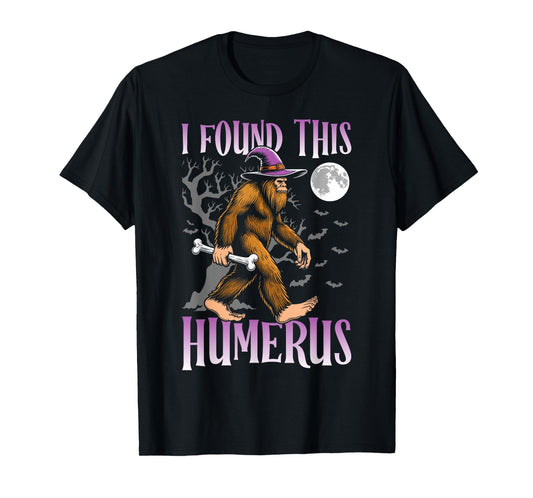 Halloween bigfoot I Found this Humerus sasquatch witch T-Shirt