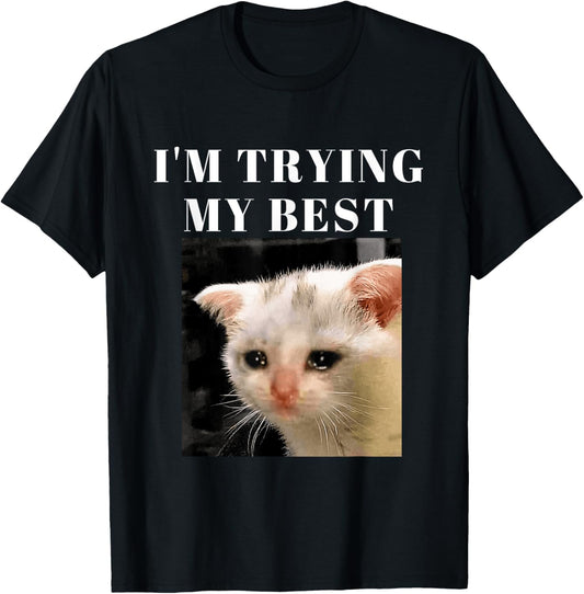 I'm Trying My Best Funny Crying Cat Meme For Men Women T-Shirt