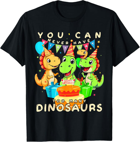 You Can Never Have Too Many Dinosaurs Birthday Kids T-Shirt