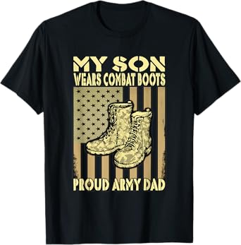 Proud Army Dad Shirt My Son Wears Combat Boots Father Gifts T-Shirt