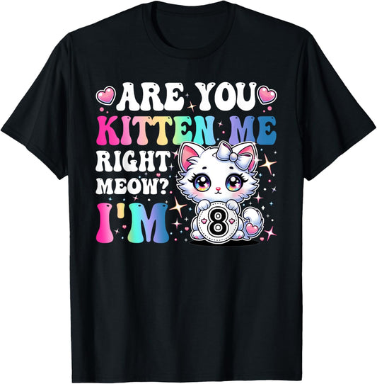 Are You Kitten Me Right Meow Anime 8th Birthday Cat Kitten T-Shirt