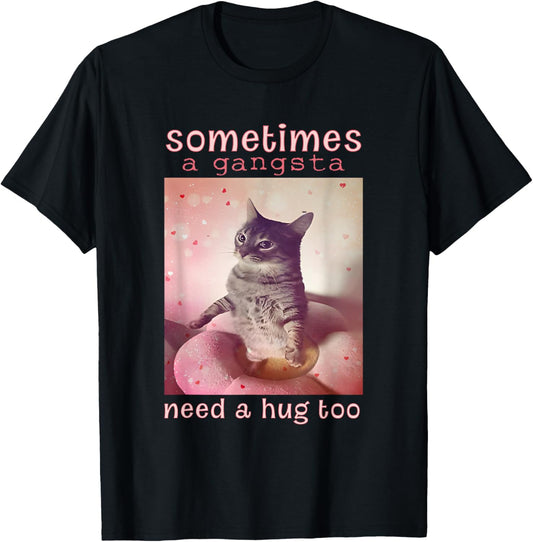Sometimes A Gangsta Need A Hug Too Cute Cat Meme T-Shirt