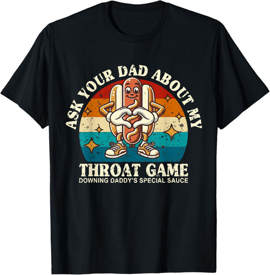 Ask Your Dad About My Throat Game Vintage Funny Hot Dog Meme T-Shirt