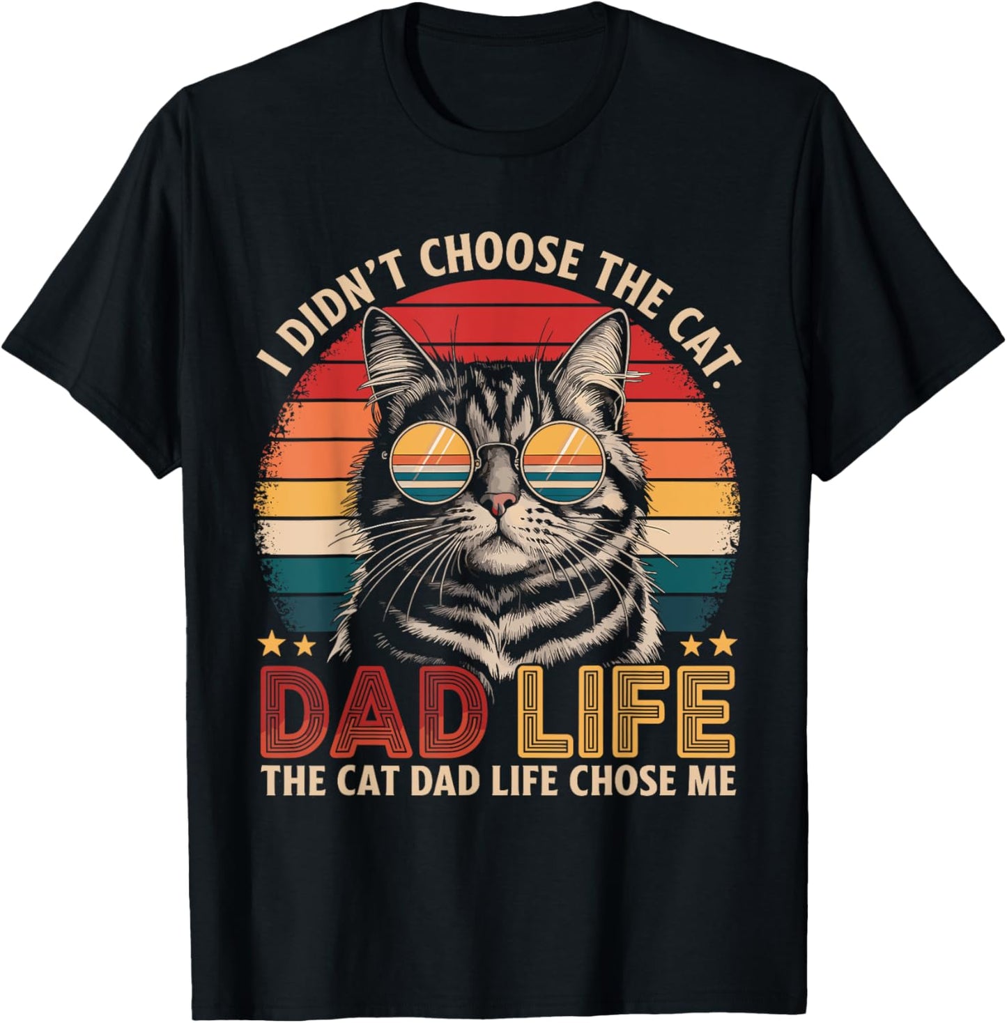 I Didn't Choose The Cat Dad Life The Cat Dad Life Chose Me T-Shirt