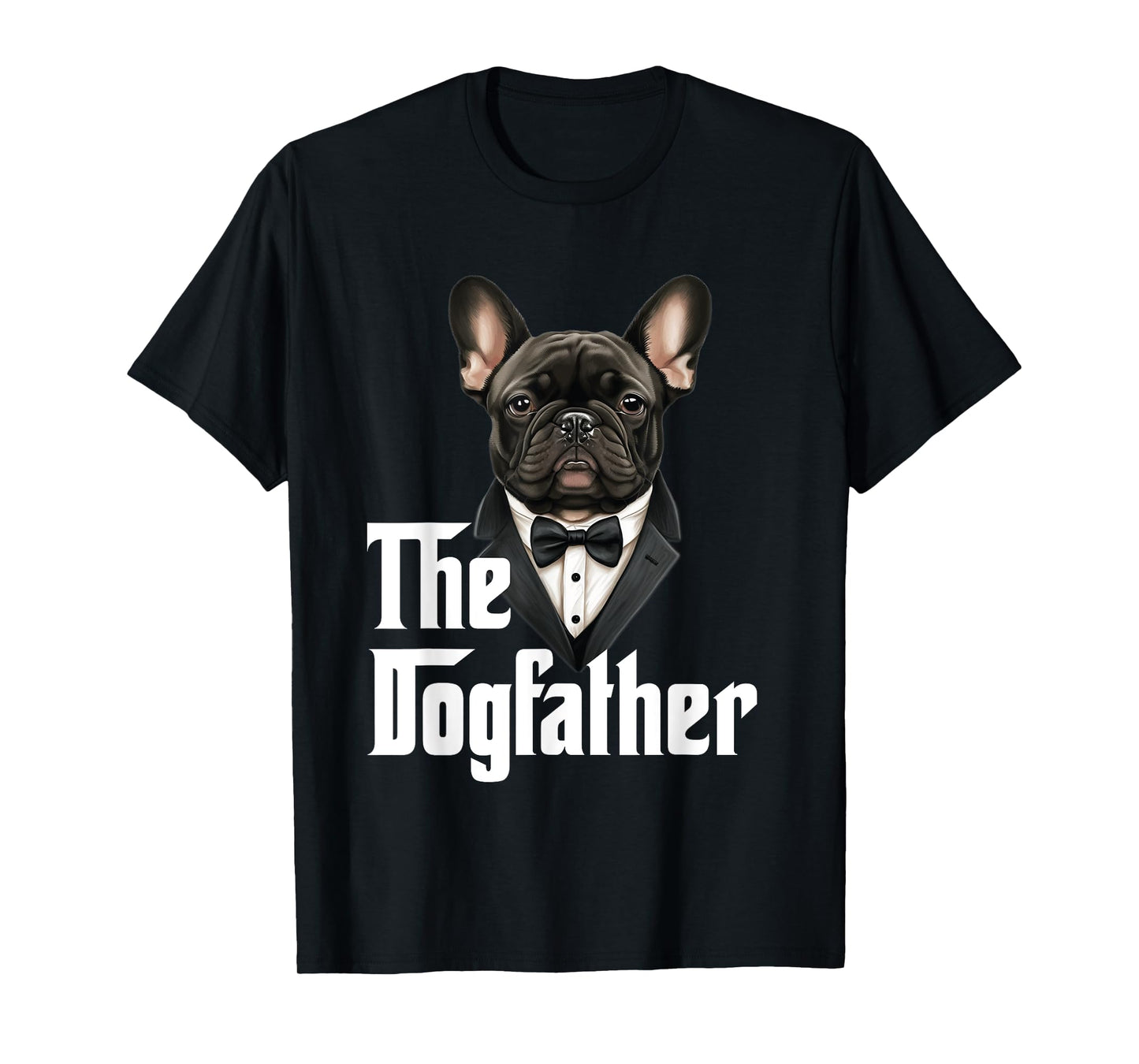The Dogfather | French Bulldog Dad | Frenchie Papa Dog Owner T-Shirt for Men Women Girls Kids