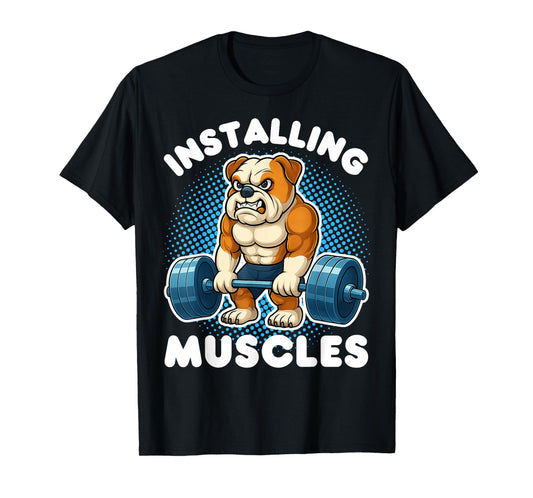 Installing Muscles Bulldog Weightlifting Fitness Gym T-Shirt