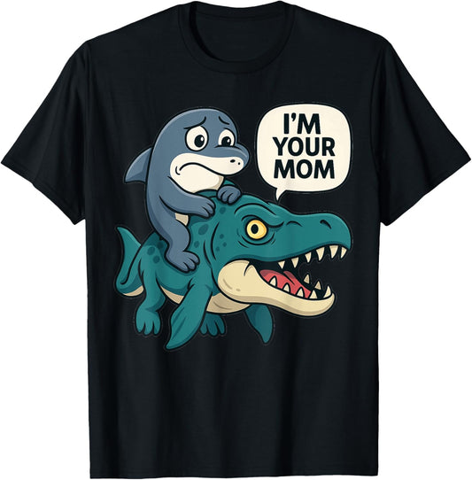 I'm Your Mom - Funny Shark Riding sea Dinosaur T-Shirt