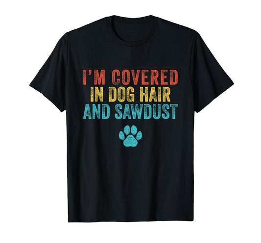 Retro I'm Covered in Dog Hair and Sawdust T-Shirt