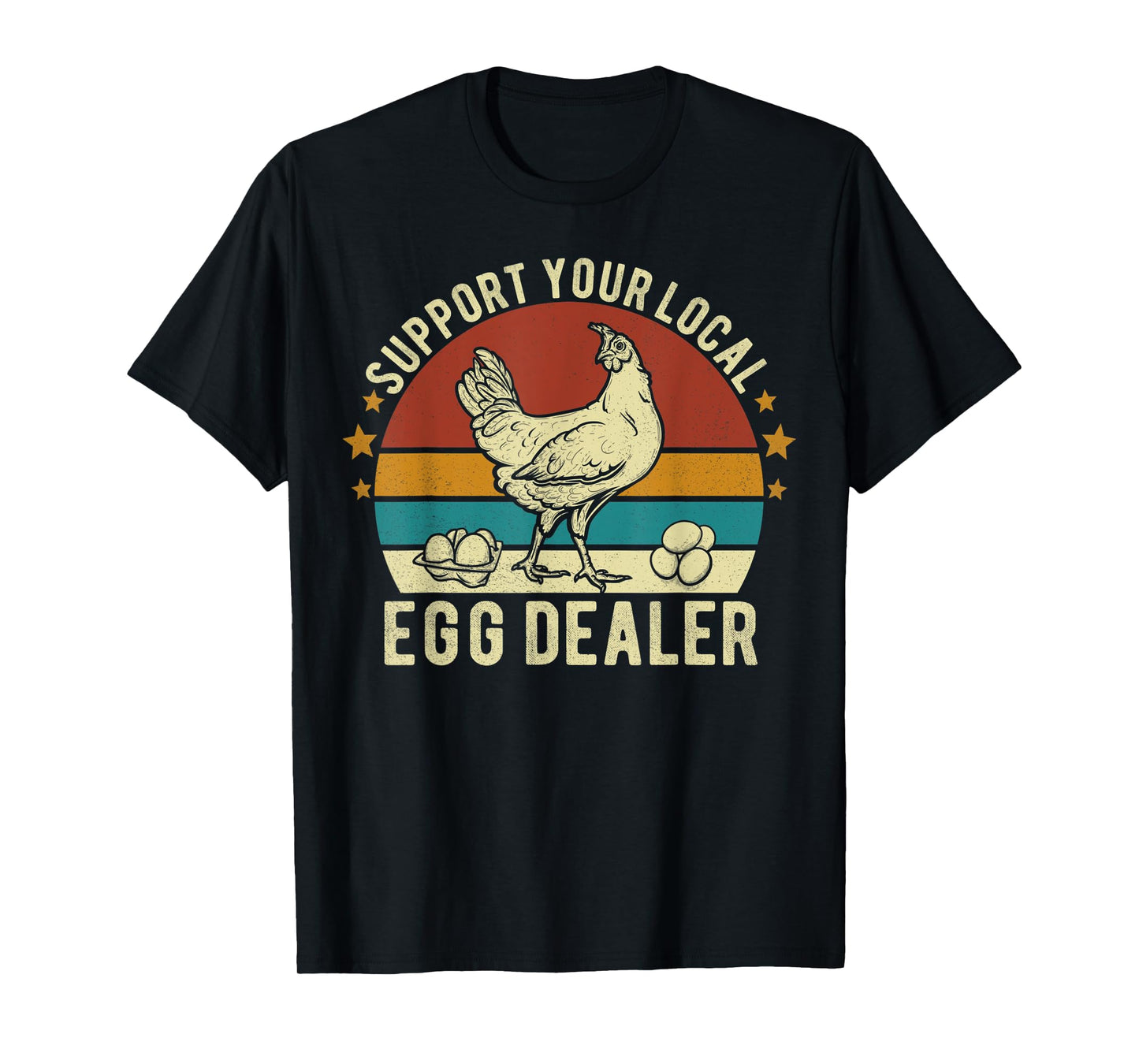 Support Your Local Egg Dealer Farmer Chicken Egg Lover Funny T-Shirt