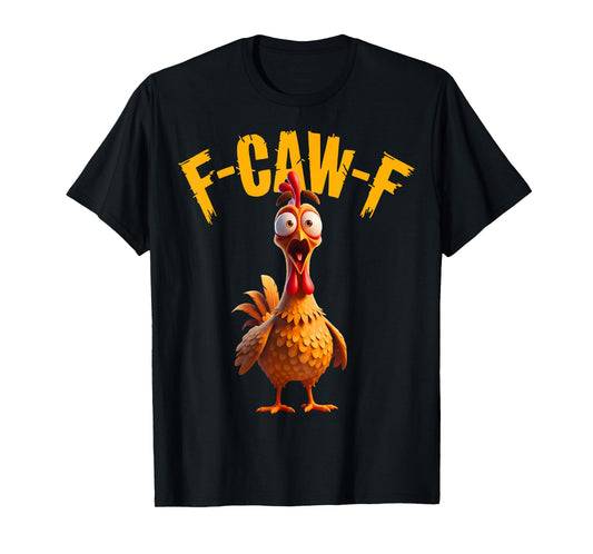 Funny F Caw F Chicken Rooster Cawing F-Caw-F Saying Pun T-Shirt
