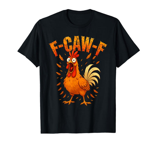 F-Caw-F Funny Chicken Humor F-Caw-F Quote Rooster Meme T-Shirt