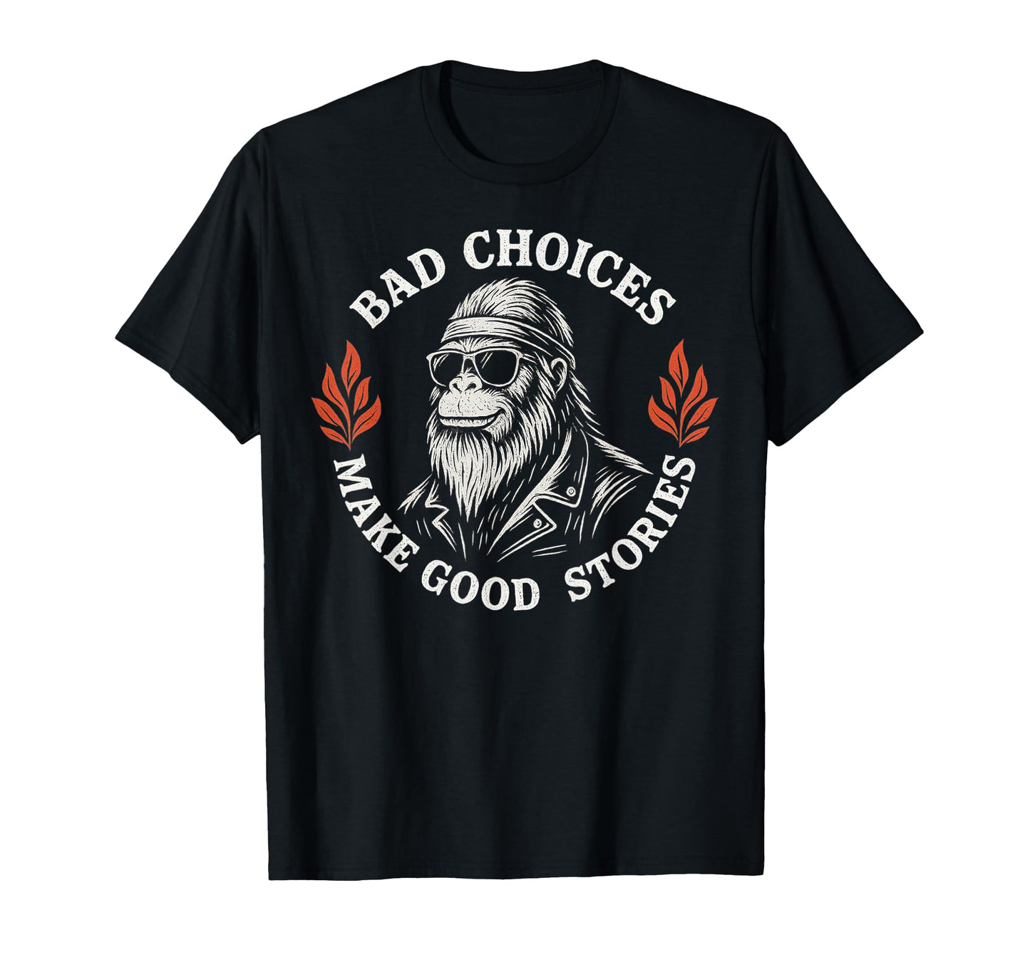 Bad Choices Make Good Stories Funny Bigfoot Sasquatch Biker T-Shirt