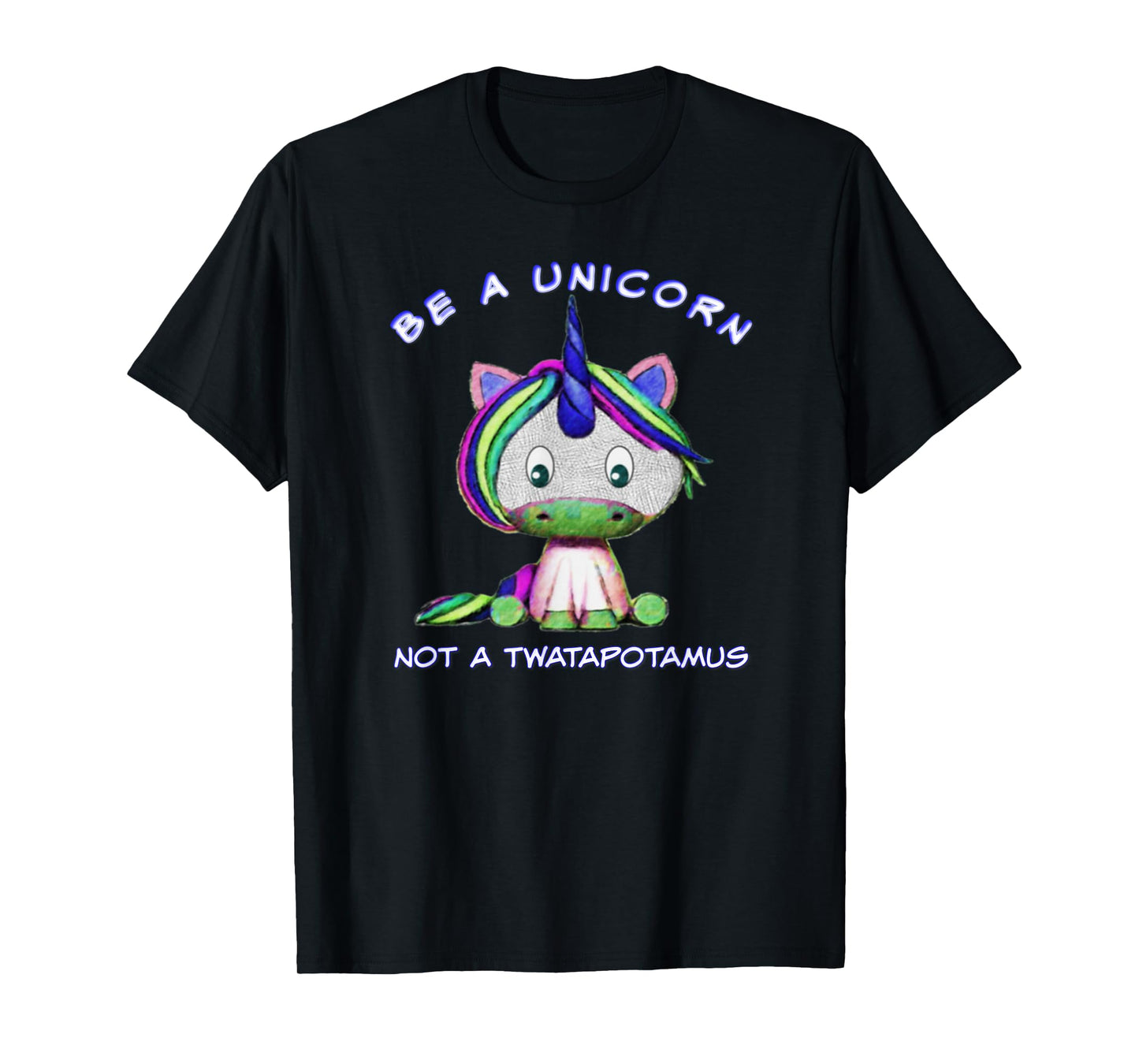 Be A Unicorn Not A Twatapotamus Cute Sassy Funny T-Shirt