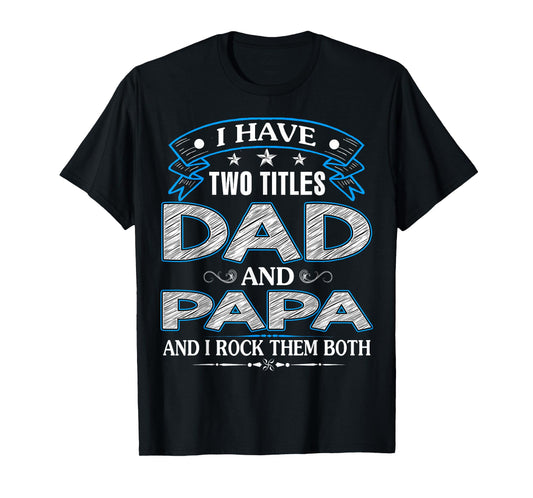 I Have Two Titles Dad And Papa Funny Father's Day T-Shirt