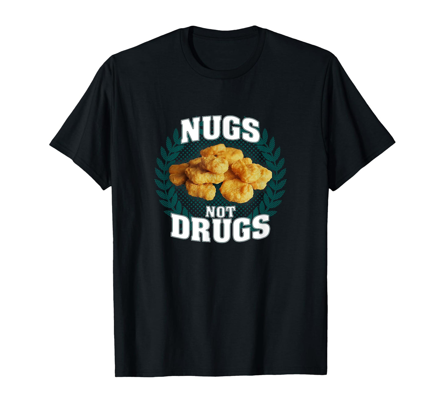 Nugs Not Drugs | Funny Chicky Tendies Nugget Lover Foodie T-Shirt