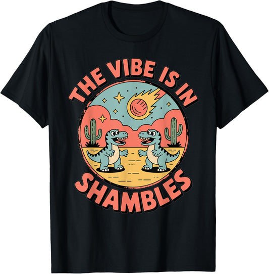 Funny Dinosaur Vibe In Shambles Quote T-Shirt