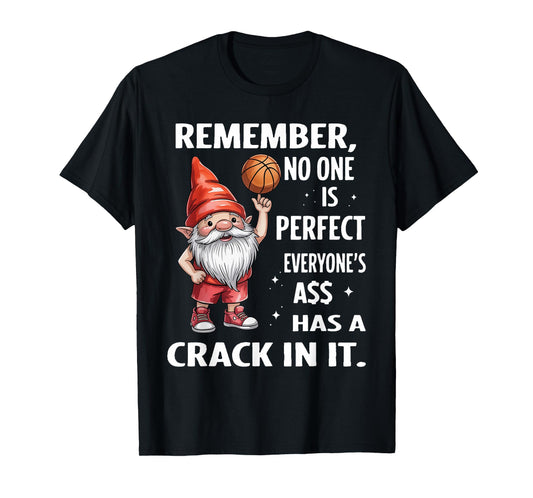 Remember No One is Perfect Everyone's Ass Has A Crack in It T-Shirt