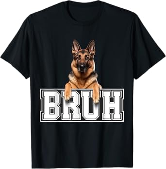 German Shepherd Bruh Dog Lover Funny Sarcastic Meme Quote T-Shirt