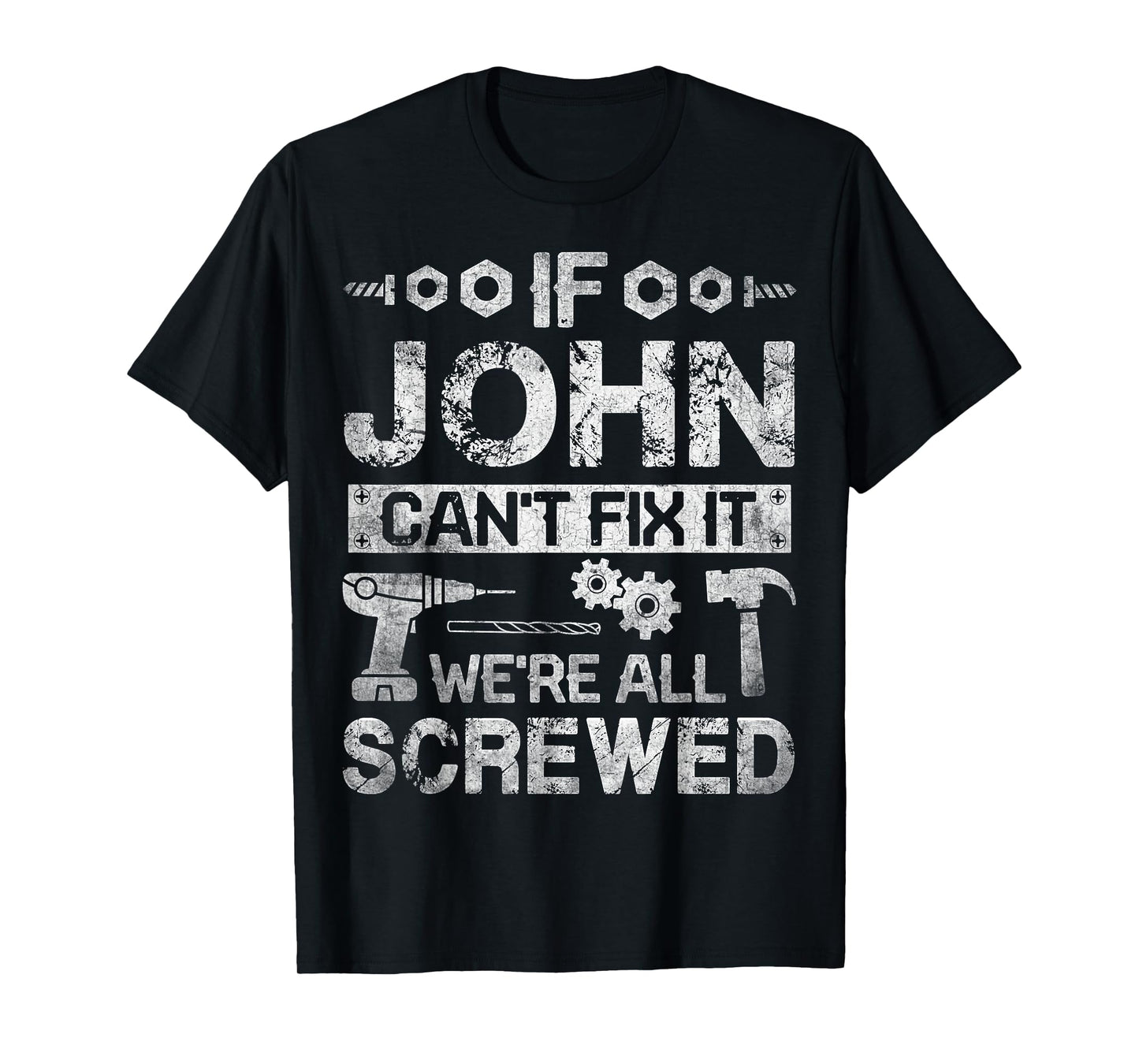 If JOHN Can't Fix it We're All Screwed Funny Fathers Gift T-Shirt