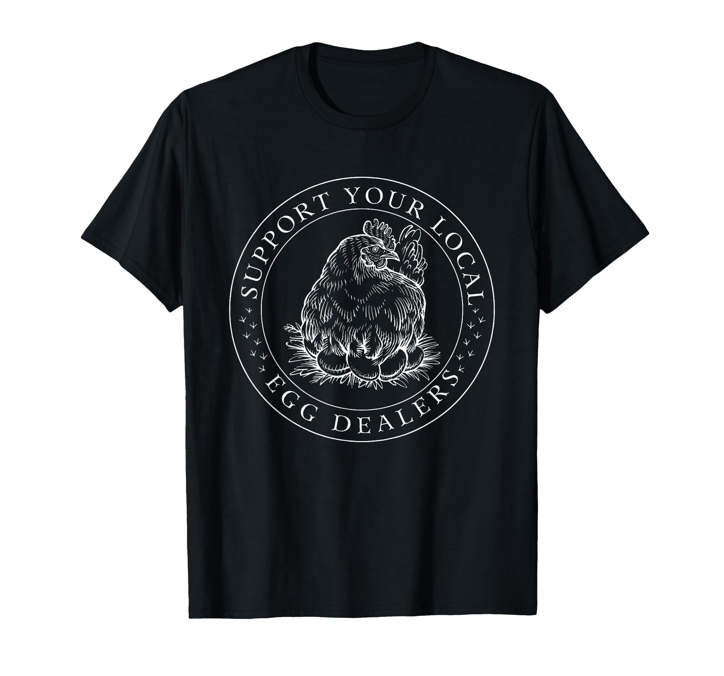 Support Your Local Egg Dealer, Funny Chicken Black Crew Neck T-Shirt