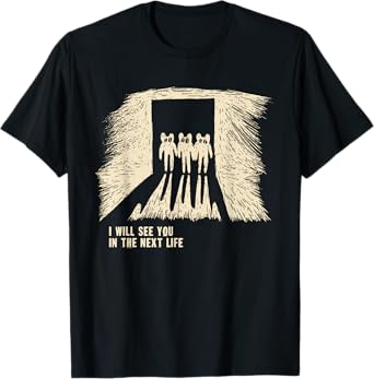 I Will See You In The Next Life Classic Radio Music 80s 90s T-Shirt