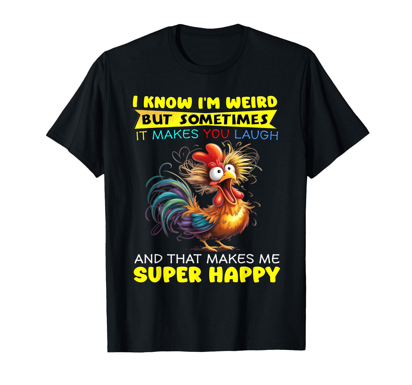 I Know I'm Weird But Sometimes It Makes You Laugh T-Shirt