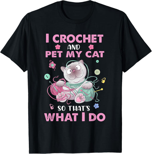 Funny I crochet and pet my cat quote crochet cool crochet T-Shirt