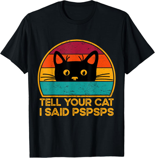 Tell Your Cat I Said Pspsps Funny Saying Cat Retro Vintage T-Shirt
