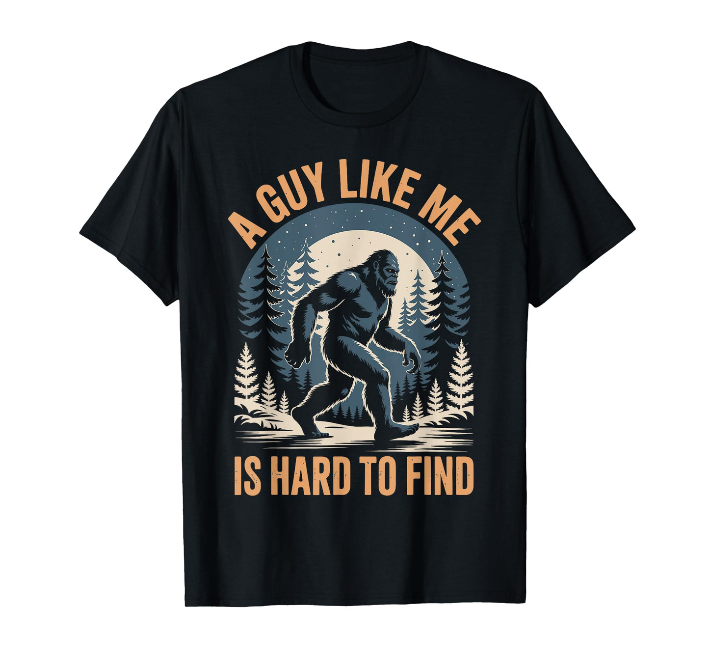 Bigfoot A Guy Like Me Is Hard To Find T-Shirt