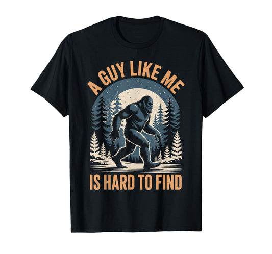 Bigfoot A Guy Like Me Is Hard To Find T-Shirt