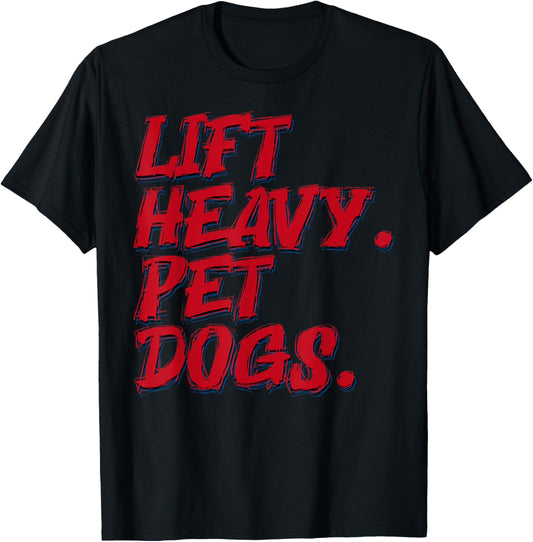 Lift Heavy Pet Dogs Funny Gym Workout Dog Lover T-Shirt