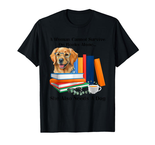 A Woman Cannot Survive On Books Alone She Also Needs A Dog T-Shirt