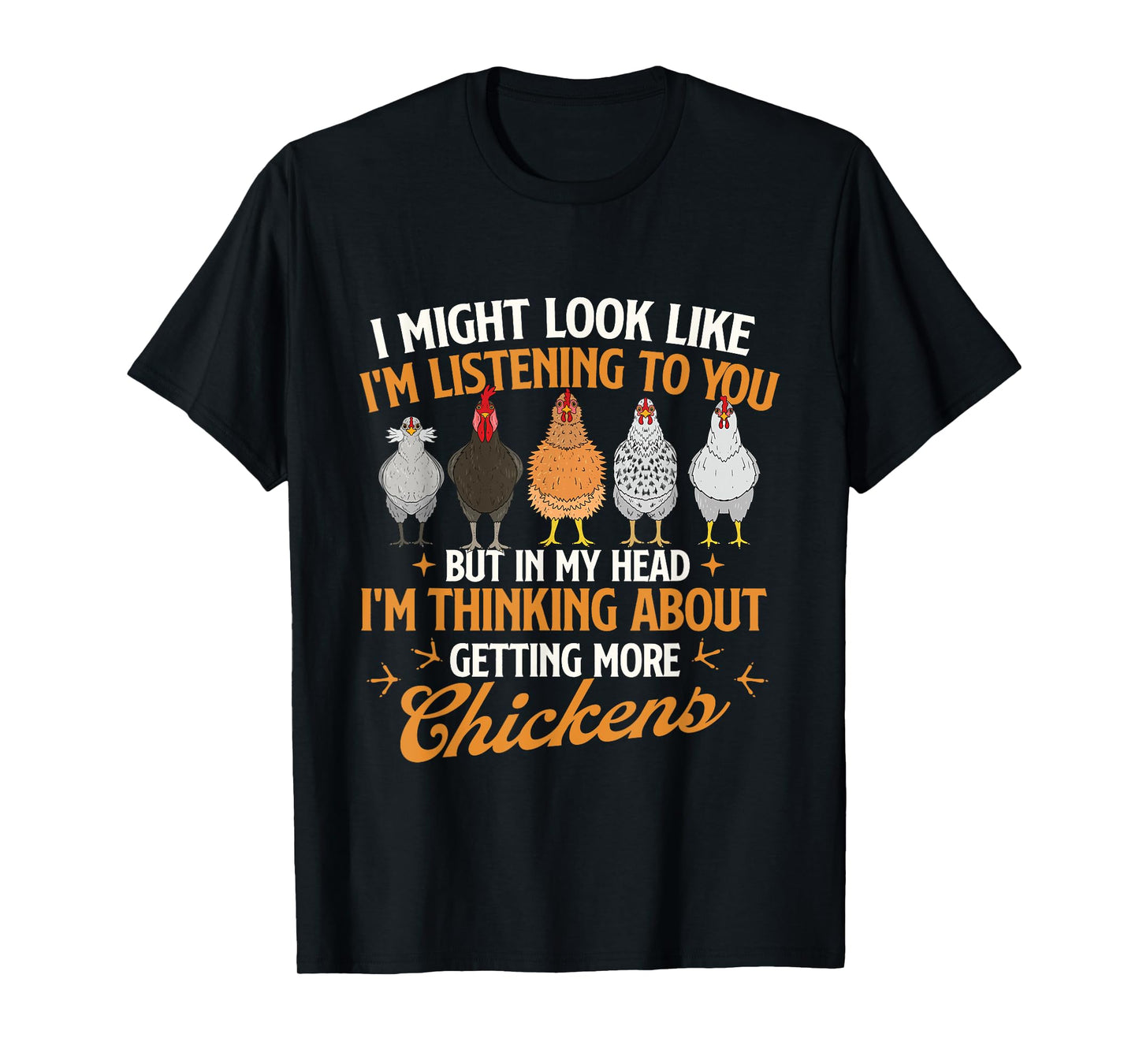 I Might Look Like I'm Listening to You - Chicken Farm T-Shirt