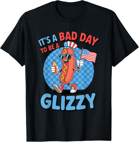 It's A Bad Day To Be A Glizzy Funny 4th Of July Hot Dog T-Shirt