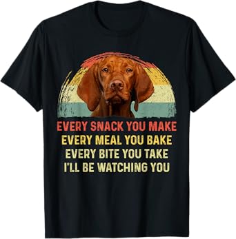 Every Snack You Make Vizsla Dog Mom Dog Dad Retro T-Shirt