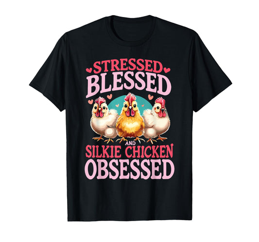 Stressed Blessed And Silkie Chicken Obsessed T-Shirt