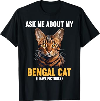Bengal Cats Ask me about my Bengal Cat T-Shirt