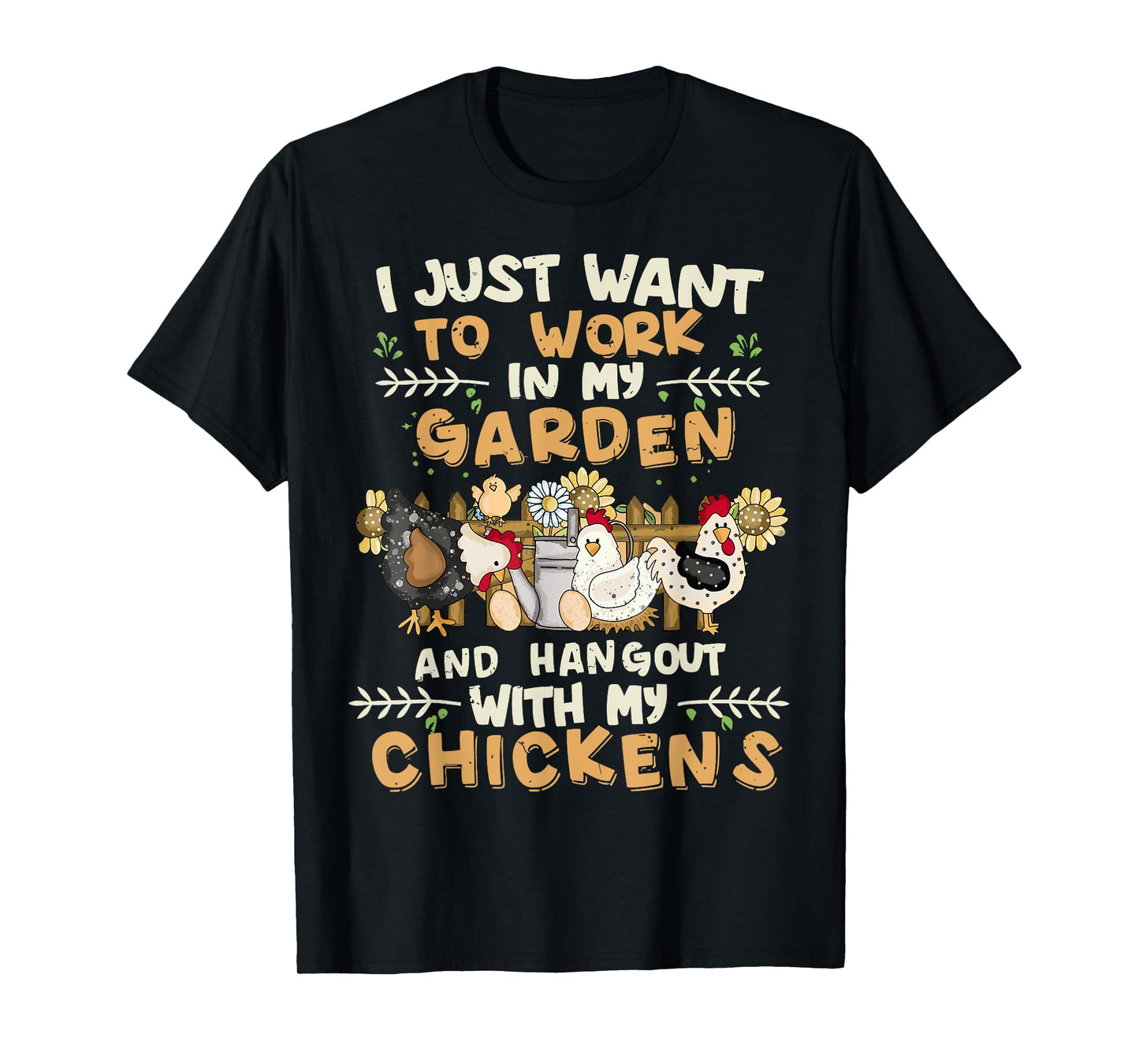 I Just Want To Work In My Garden And Hang Out With Chickens T-Shirt