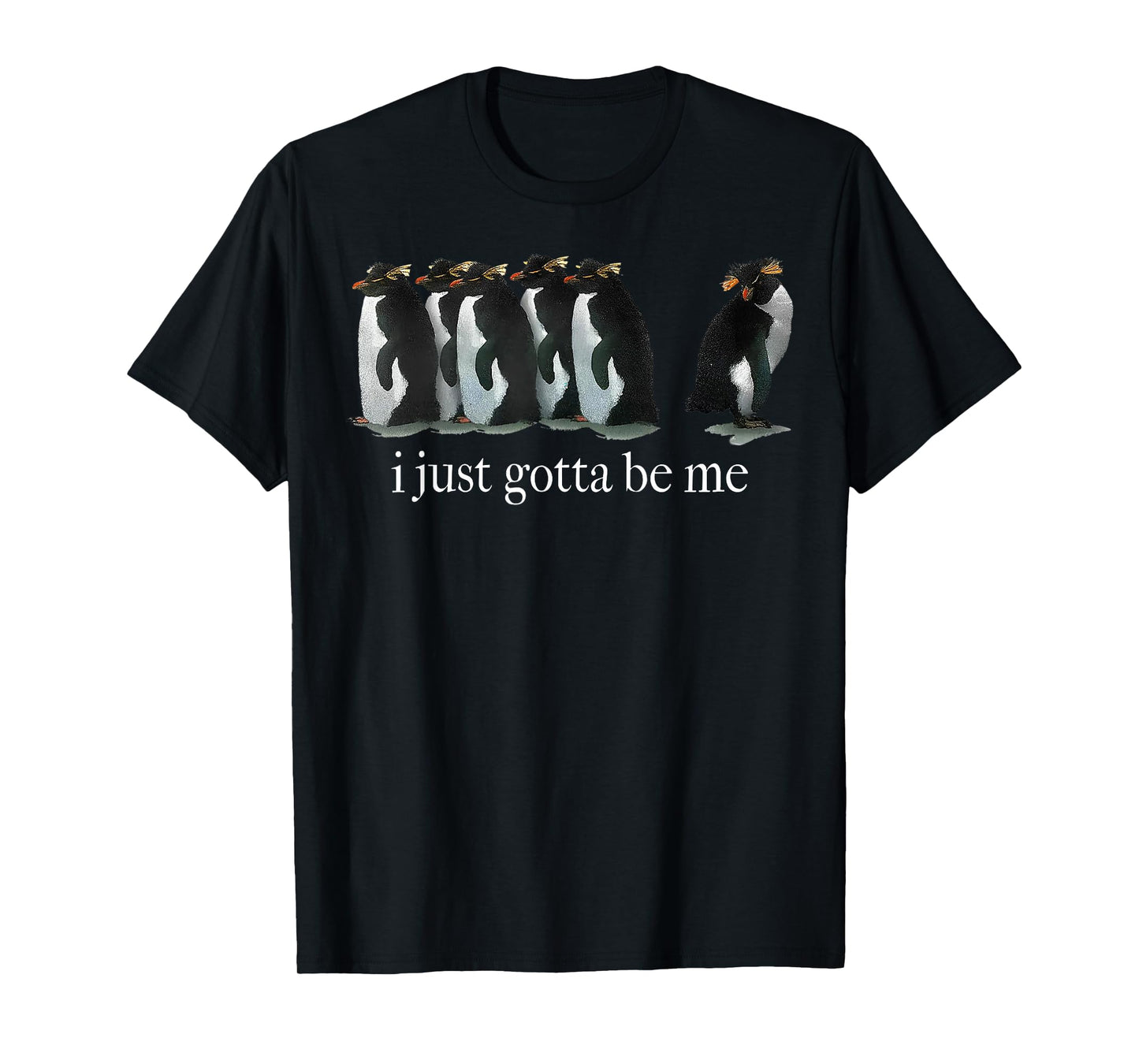 I Just Gotta Be Me Penguin T-Shirt
