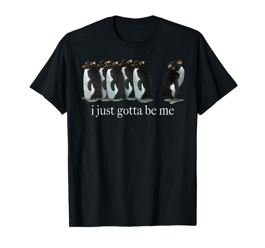 I Just Gotta Be Me Penguin T-Shirt