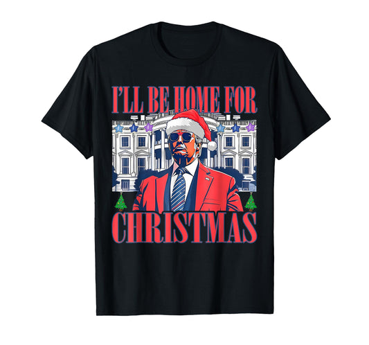 I'll Be Home For Christmas Santa Donald Trump Pajamas Xmas T-Shirt