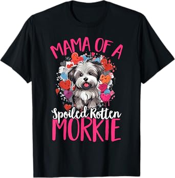 Morkie Dog Breed Pet Mama of a Spoiled Rotten Morkie T-Shirt