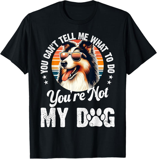 You Can't Tell me What to do You're not my dog funny Dogs T-Shirt