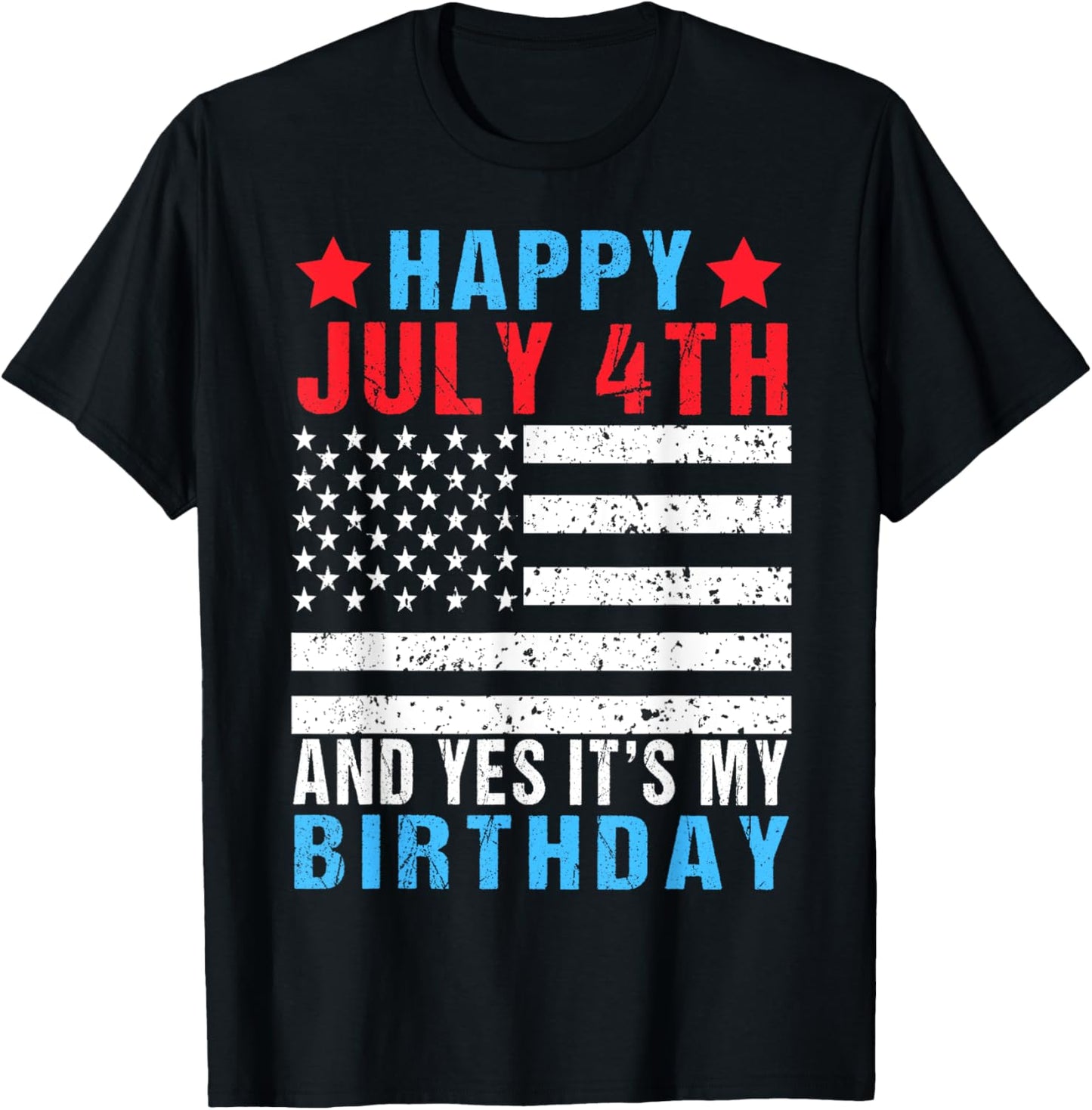 Happy July 4th And Yes It's My Birthday Born On 4th Of July T-Shirt