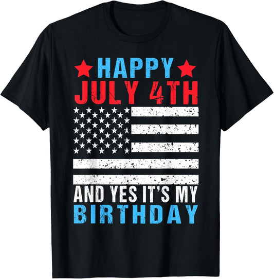 Happy July 4th And Yes It's My Birthday Born On 4th Of July T-Shirt