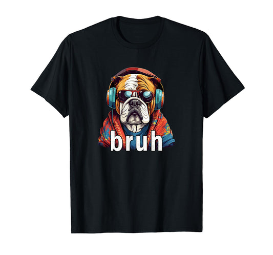 Funny Meme Saying Bruh Bulldog Greetings Girls Teen Boys Men T-Shirt