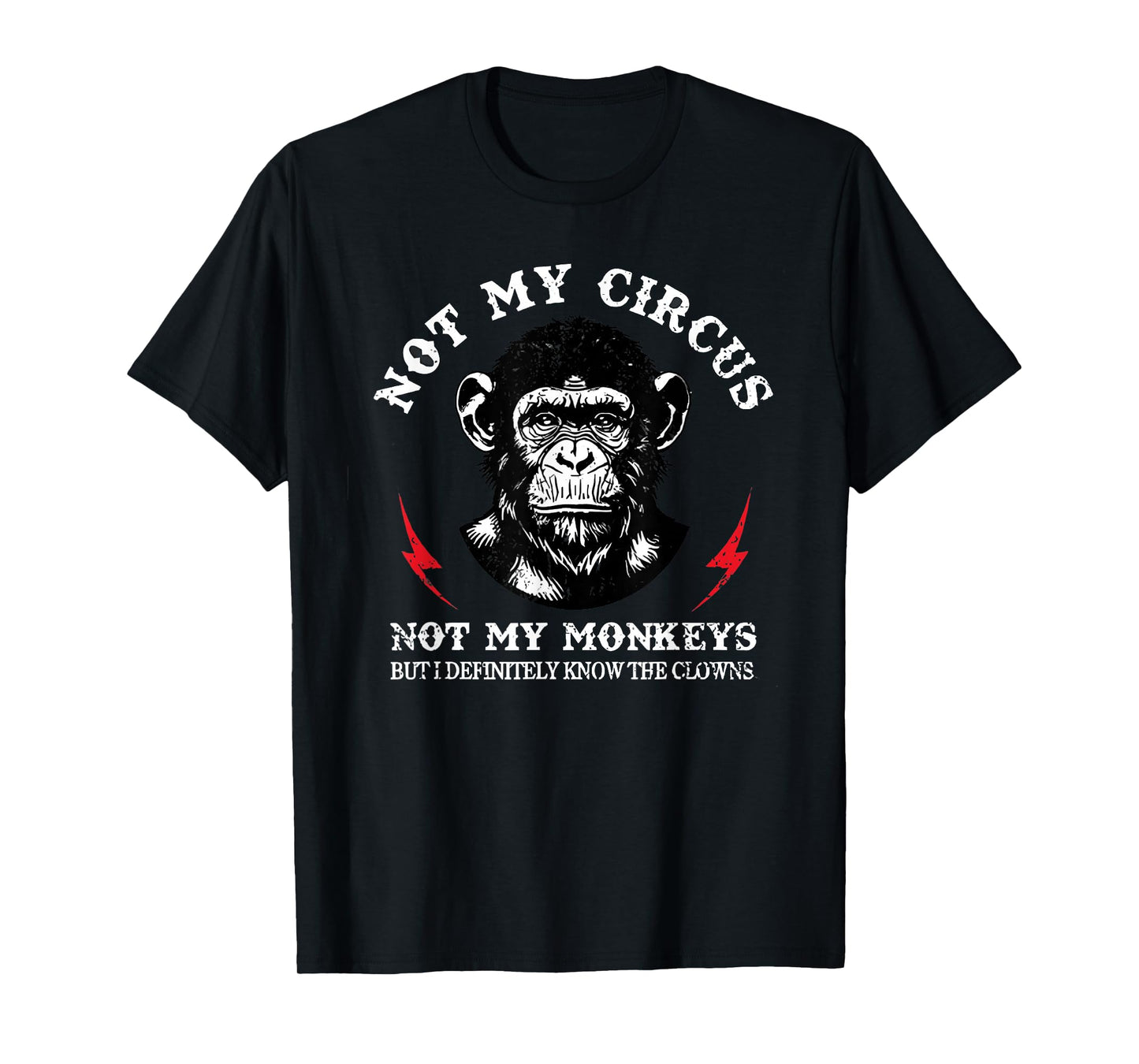 Not My Circus Not My Monkeys But I Know Clowns Funny Monkey T-Shirt